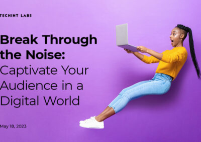 Break Through the Noise: Captivate Your Audience in a Digital World – Webinar Recording